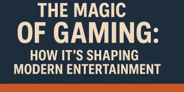 The Magic of Gaming: How It’s Shaping Modern Entertainment